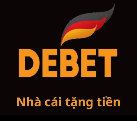 Nhà cái tặng tiền Debet – Nhà cái châu âu uy tín nhất 2024