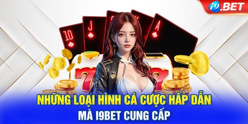 Điểm danh kho sản phẩm cá cược tại nhà cái uy tín i9Bet