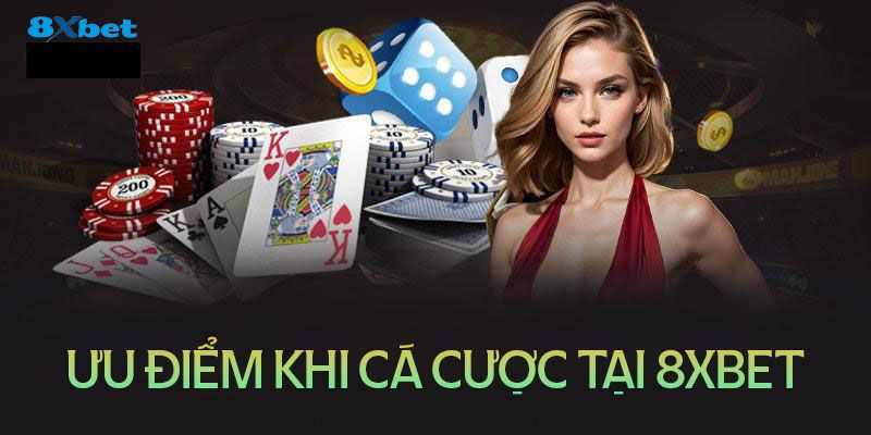 Điểm mạnh khi tham gia cá cược tại hệ thống 8XBET