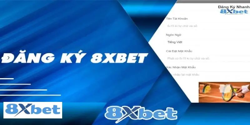 Hướng dẫn cách đăng ký tài khoản 8XBET chỉ mất 2 - 3 phút