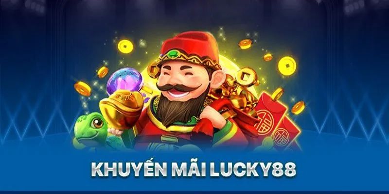 Khuyến mãi nhà cái tặng tiền Lucky88 - Kho quà khủng