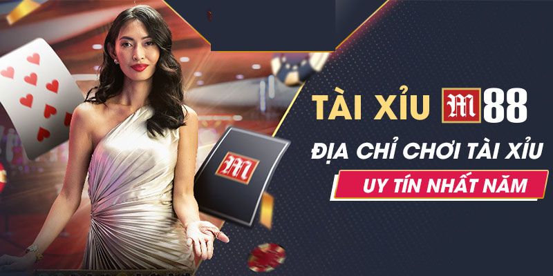 M88 - Thương hiệu đánh Tài Xỉu được nhiều người yêu thích